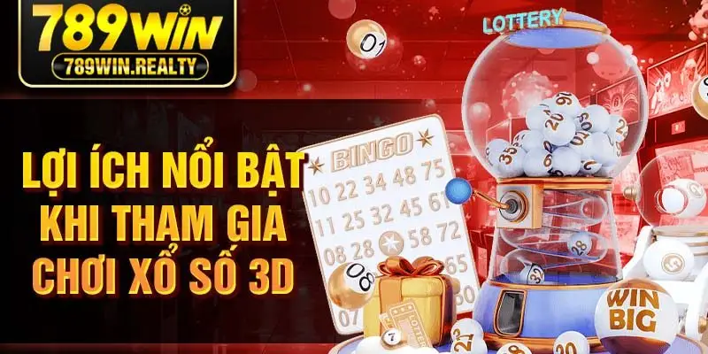 Lợi ích nổi bật khi tham gia chơi xổ số 3D