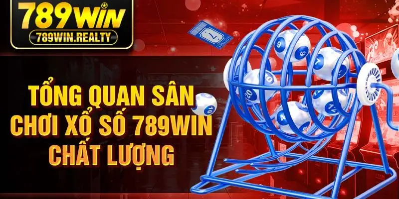 Tổng quan sân chơi xổ số 789win chất lượng