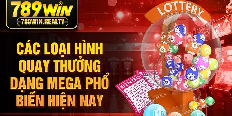 Các loại hình quay thưởng dạng mega phổ biến hiện nay