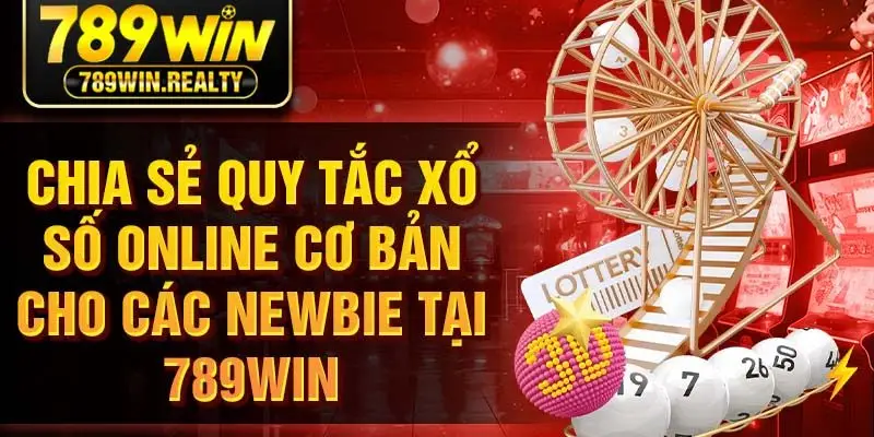 Chia sẻ quy tắc xổ số online cơ bản cho các newbie tại 789Win