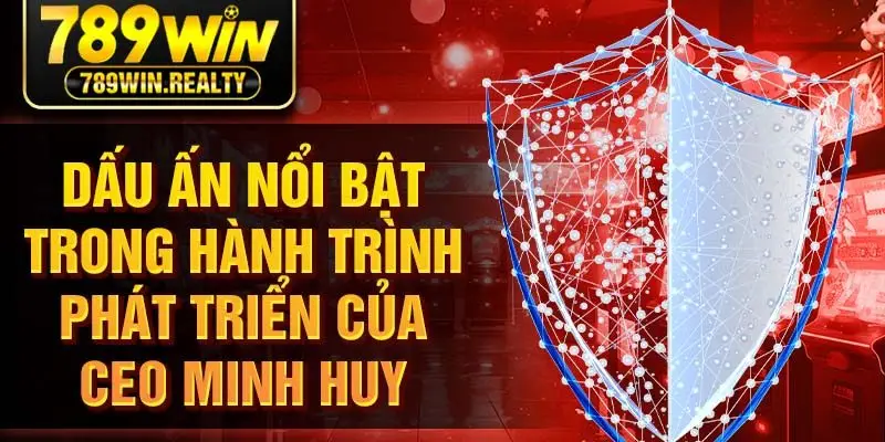 Dấu ấn nổi bật trong hành trình phát triển của CEO Minh Huy