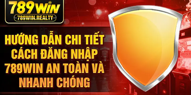 Hướng dẫn chi tiết cách đăng nhập 789WIN an toàn và nhanh chóng
