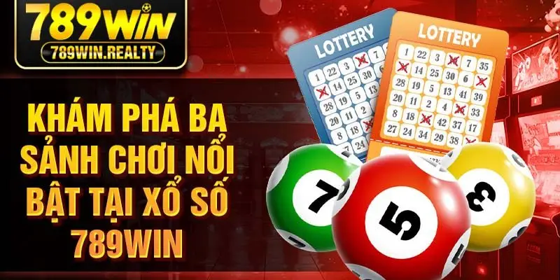 Khám phá ba sảnh chơi nổi bật tại xổ số 789win