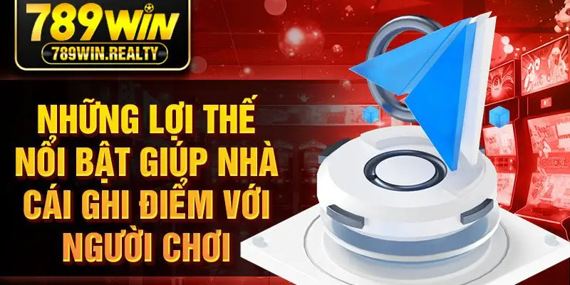 Những lợi thế nổi bật giúp nhà cái ghi điểm với người chơi