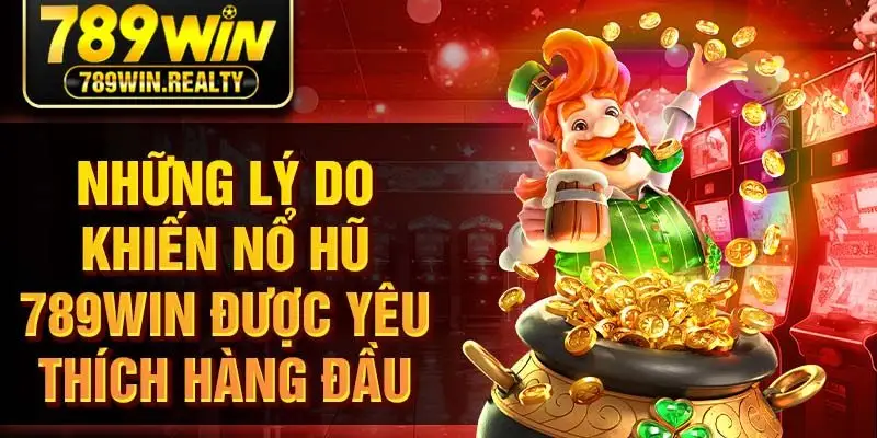 Những lý do khiến nổ hũ 789win được yêu thích hàng đầu