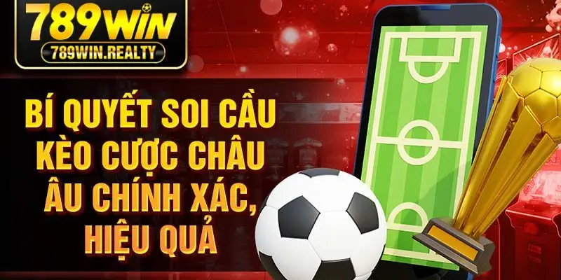 Bí quyết soi cầu kèo cược châu Âu chính xác, hiệu quả