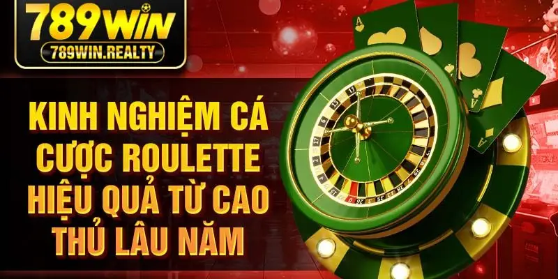 Kinh nghiệm cá cược roulette hiệu quả từ cao thủ lâu năm