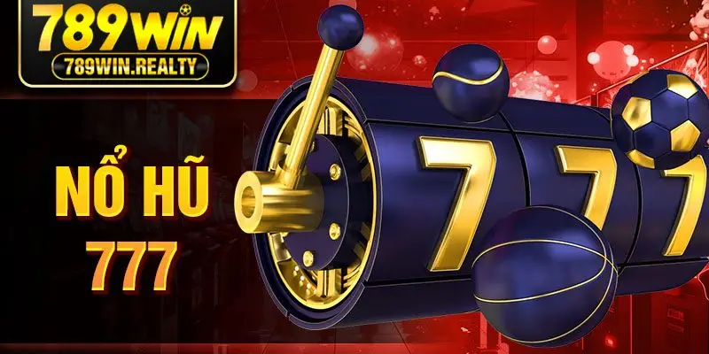 Nổ Hũ 777 - Game Quay Hũ Đổi Thưởng Hot Nhất Hiện Nay