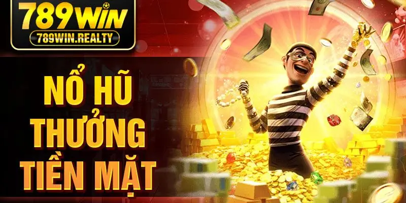 Nổ Hũ Thưởng Tiền Mặt – Bí Kíp Chơi Game Dễ Thắng