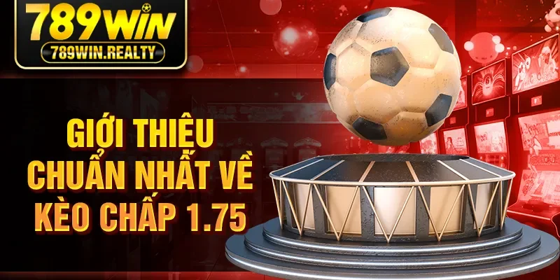 Giới thiệu chuẩn nhất về kèo chấp 1.75