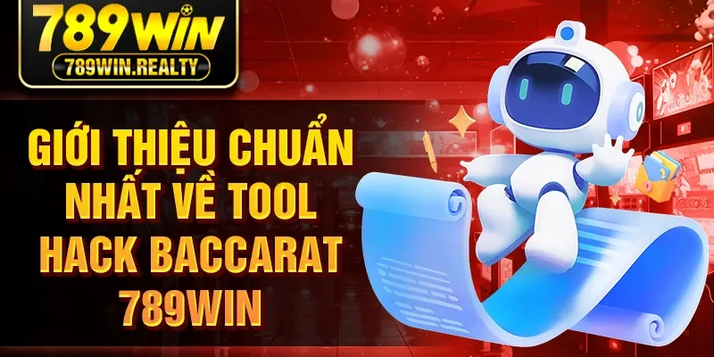 Giới thiệu chuẩn nhất về Tool Hack Baccarat 789WIN