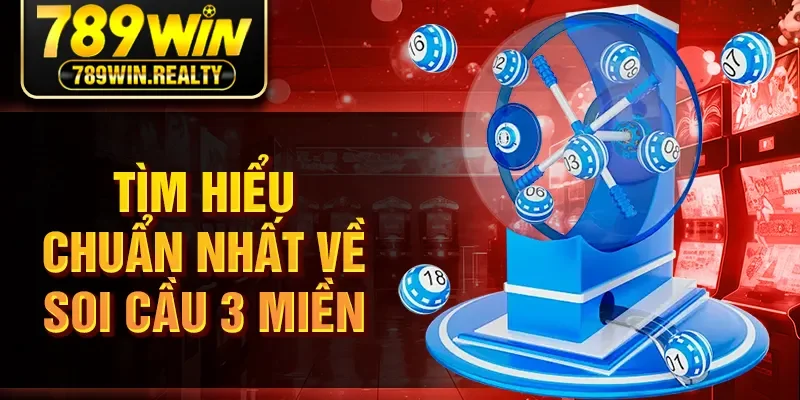 Tìm hiểu chuẩn nhất về soi cầu 3 miền