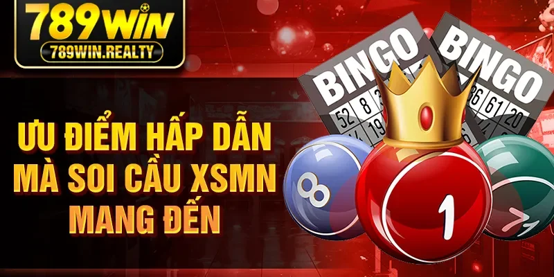 Ưu điểm hấp dẫn mà soi cầu XSMN mang đến
