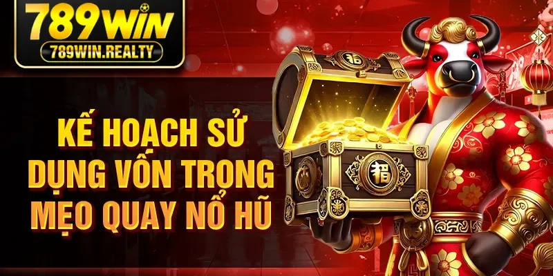 Kế hoạch sử dụng vốn trong mẹo quay nổ hũ