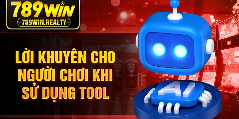 Lời khuyên cho người chơi khi sử dụng Tool