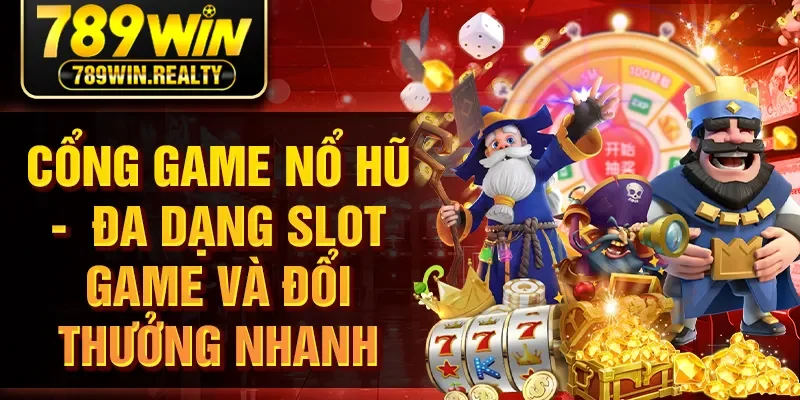 Cổng Game Nổ Hũ - Đa Dạng Slot Game Và Đổi Thưởng Nhanh